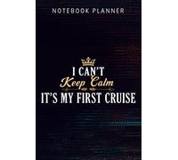 Notebook Planner 1st Cruise 2021 Can't Keep Calm It's My First Cruise Nice: Appointment, Bill, Happy, Hourly, Event, Budget, Do It All,6x9 in, Money, Small Business