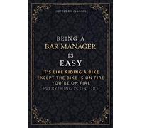 Notebook Planner Being A Bar Manager Is Easy It's Like Riding A Bike Except The Bike Is On Fire You're On Fire Everything Is On Fire Luxury Cover: ... 118 Pages, 5.24 x 22.86 cm, Daily Organizer