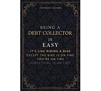 Notebook Planner Being A Debt Collector Is Easy It's Like Riding A Bike Except The Bike Is On Fire You're On Fire Everything Is On Fire Luxury Cover: ... 6x9 inch, PocketPlanner, 5.24 x 22.86 c