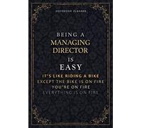 Notebook Planner Being A Managing Director Is Easy It's Like Riding A Bike Except The Bike Is On Fire You're On Fire Everything Is On Fire Luxury ... Life, Passion, PocketPlanner, 5.24 x 22.8