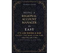 Notebook Planner Being A Regional Account Manager Is Easy It's Like Riding A Bike Except The Bike Is On Fire You're On Fire Everything Is On Fire ... Passion, A5, Do It All, Life, 6x9 inch, Dail