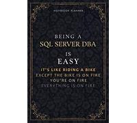 Notebook Planner Being A Sql Server Dba Is Easy It's Like Riding A Bike Except The Bike Is On Fire You're On Fire Everything Is On Fire Luxury Cover: ... cm, Daily Organizer, 118 Pages, A5, Passio