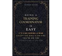 Notebook Planner Being A Training Coordinator Is Easy It's Like Riding A Bike Except The Bike Is On Fire You're On Fire Everything Is On Fire Luxury ... cm, Daily Organizer, 118 Pages, Life, Pocket