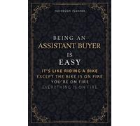 Notebook Planner Being An Assistant Buyer Is Easy It's Like Riding A Bike Except The Bike Is On Fire You're On Fire Everything Is On Fire Luxury ... Passion, 118 Pages, 5.24 x 22.86 cm, Do It