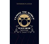 Notebook Planner Change world music teacher drums appreciation gifts: Simple, 6x9 inch, To Do List, Planning, Mom, 114 Pages, Gym, Planner