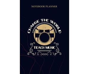 Notebook Planner Change world music teacher drums appreciation gifts: Simple, 6x9 inch, To Do List, Planning, Mom, 114 Pages, Gym, Planner