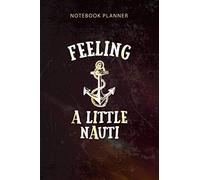 Notebook Planner Cruise Vacation Novelty Gift Feeling a Little Nauti: Organizer, Appointment , To-Do List, 114 Pages, 6x9 inch, Happy, Budget, Diary