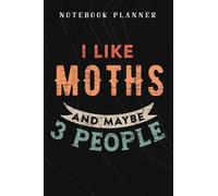 Notebook Planner I Like Moths and Maybe 3 People Funny Moth Insect Lover Gift quote: Budget,Planning,Paycheck Budget,Business,Journal,6x9 in ,Personal,Daily,Hourly
