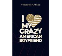 Notebook Planner I Love My Crazy American Boyfriend Funny Flag Couple: Planning, Simple, Gym, Mom, 6x9 inch, 114 Pages, Planner, To Do List
