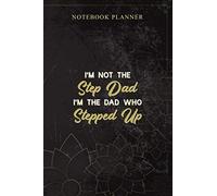 Notebook Planner Mens Stepdad The Dad Who Stepped Up: 6x9 inch, Book, Money, Daily Journal, 114 Pages, Planning, Bill, Personal