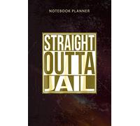 Notebook Planner Straight Outta Jail: Happy, 6x9 inch, Budget, 114 Pages, To-Do List, Diary, Organizer, Appointment