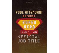 Notebook Pool Attendant Because Superhero Isn't An Official Job Title Working Cover Lined Journal: Planning, Money, Work List, Over 100 Pages, 6x9 inch, Goal, A Blank, Journal
