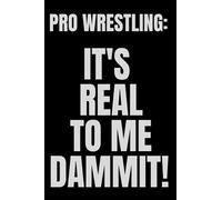 Notebook - PRO WRESTLING: IT'S REAL TO ME DAMMIT! - 120 ruled pages - 6X9
