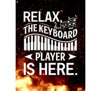 Notebook: Relax The Keyboard Player Is Here - Keyboardist Keyboarder 140 Pages 8.5''x11''