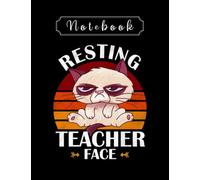Notebook: Resting Teacher Face Funny Teaching Notebook 8in x 11in Creative People And Students