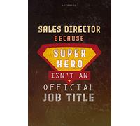 Notebook Sales Director Because Superhero Isn't An Official Job Title Working Cover Lined Journal: Work List, Over 100 Pages, Goal, Money, 6x9 inch, Journal, A Blank, Planning