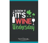 Notebook: Screw It It Is Wine Wednesday Funny Drinker: Planner, Diary, Lined College Ruled Paper 120 Lined pages 6 x 9 inches: 120 ...Notebook, Note Pad, Notes