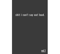 Notebook: Shit I Can't Say Out Loud - College Ruled - Medium (6x9 inches) - 120 pages - Matte Black Cover