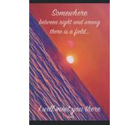 Notebook: Somewhere between right and wrongs there is a field. I will meet you there | Inspiring & Spiritual journal | A5 perfect for Work or Study | ... quote (110 lined pages, 5.5 x 8.5)