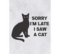 Notebook: Sorry I’m late I saw a cat - Lined Notebook Journal - Large (8.5 x 11 inches) - 100 Pages