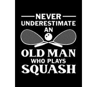 Notebook: Squash Old Man Squash Player Indoor Tennis Court Ball Sports Match: Planner Notebook Journal Gifts For Loved One 100 Lined pages 8.5x11