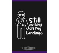 Notebook: Still Working On My Landings Recovery Stunt Injury Stuntman: Notebook and Journal 120 pages 6 x 9 Inches| As A Perfect Gifts