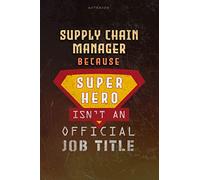 Notebook Supply Chain Manager Because Superhero Isn't An Official Job Title Working Cover Lined Journal: 6x9 inch, Journal, Money, Over 100 Pages, Planning, A Blank, Goal, Work List