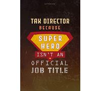 Notebook Tax Director Because Superhero Isn't An Official Job Title Working Cover Lined Journal: 6x9 inch, Work List, Money, A Blank, Journal, Over 100 Pages, Goal, Planning