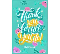 Notebook - Thank you for all you do: Notebook Journal_ 6 x 9 114 Pages Lined Journal Notebook Perfect Size