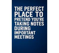 Notebook: The perfect place to pretend you're taking notes during important meetings: This notebook is the ideal accessory for anyone who wants to add ... humor and confidence to their daily routine