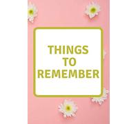 Notebook:Things To Remember: Notebook for the Things I'll Forget If I Don't Write Them Down Immediately: 120 Pages Journal Amazing Gift For Someone who Wants To Remember Stuff