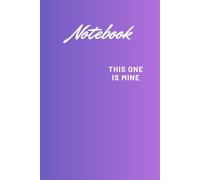 Notebook This One Is Mine: Personalized Notebook for Daily Thoughts and Notes, Perfect for School, Work, or Personal Use