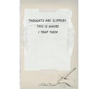 Notebook: Thought are slippery this is where I trap them | Funny Notebook For EveryOne (Lined Journal)..