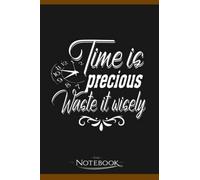 Notebook: Time Is Precious Waste It Wisely: Notebook, Composition book, Exercise book, Journal, Diary, School 120 Pages 6 x 9 inches