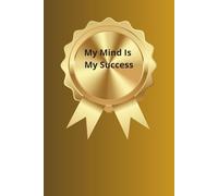 Notebook To Write In: My Mind Is My Success - Notes, Journal Planner, Lined Paper, 110 Pages, 6" x 9" Inches.