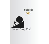 Notebook To Write In: " Never Stop Try" - Journal Planner, Notes, Lined Paper, 110 Pages, 6" x 9" Inches, School, College, Work.