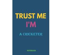 Notebook-Trust me, I'm A CRICKETER, Journal Notebook gift For A CRICKETER, Gift Ideas for Men, Boys: Notebook gift for Christmas_6x9 in 114 College Ruled Lined Pages Book