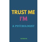 Notebook-Trust me, I'm A PSYCHOLOGIST, Journal Notebook gift For A PSYCHOLOGIST, Gift Ideas for Men, Boys: Notebook gift for Christmas_6x9 in 114 College Ruled Lined Pages Book