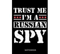 Notebook-Trust me,I'm A Russian Spy: JournaL - 6x9 inch Daily Planner Journal, To Do List Notebook, Daily Organizer, 114 Pages