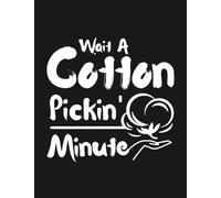 Notebook: Wait A Cotton Pickin Minute: Gratitude Notebook Journal Daily Gift 100 Pages 8.5x11 Soft Cover