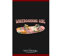 Notebook: Wakeboarding Wakeboard Sport Hobby Wakeboarding Girl: Notebook Diary| Gift for Family, Friend and Yourself 120 Pages 6 x 9 inches