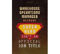 Notebook Warehouse Operations Manager Because Superhero Isn't An Official Job Title Working Cover Lined Journal: Goal, Work List, A Blank, Over 100 Pages, Money, Journal, 6x9 inch, Planning