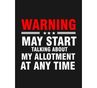 Notebook: Warning May Start Talking About My Allotment At Any Time: Gratitude Notebook Journal Daily Gift 100 Pages 8.5x11 Soft Cover