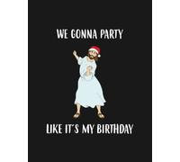 Notebook: We Gonna Party Like its My Birthday Jesus Dancing: Journal Notebook Best Gifts For Anyone 8.5x11 100 Pages