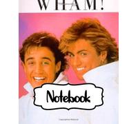 Notebook: Wham! English Pop Duo George Michael and Andrew Ridgeley Studio Album Make It Big Worldwide Pop Smash Hit, Large Notebook for Drawing, ... Blank Paper Drawing and Write Notebooks