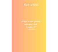 Notebook: What Is Now Proved... Orange and Pink Edition: William Blake Quote Lined Notebook / Elegant Gradient Journal for Writing, 120 Page