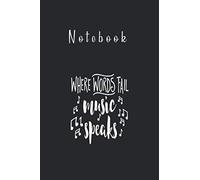 Notebook: Where Words Fail Music Speaks Music Lover Wear6''x9'' x 125 Pages College Ruled White Paper Blank Journal Notebook with Black Cover Perfect Gift For All Ages