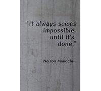 Notebook with 144 ruled Pages - Nelson Mandela quote: Always seems impossible until it's done
