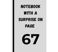 Notebook With a Surprise on Page 67: Funny Lined Journal, Sarcastic Prank Gift for Secret Santa and White Elephant, Humorous Office Stationery, 6x9 Inch, 110 Sheets