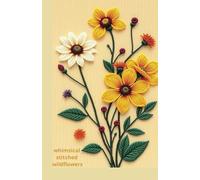 Notebook with Cover Whimsical Stitched WildFlowers: 220 College Ruled Pages With Margin| Soft Cover| for Work, School, Creative Journaling, Writing